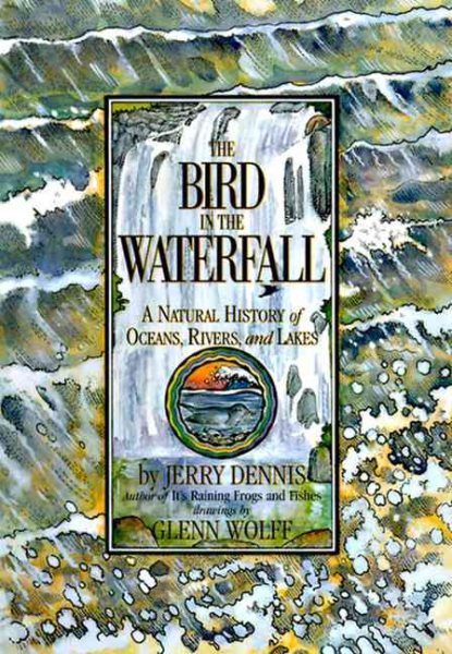 The Bird in the Waterfall: A Natural History of Oceans, Rivers, and Lakes cover