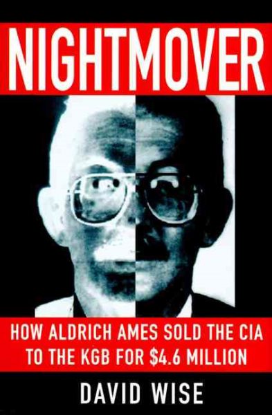 Nightmover: How Aldrich Ames Sold the CIA to the KGB for $4.6 Million cover