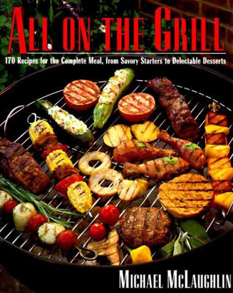 All on the Grill, 170 Recipes for the Complete Meal cover