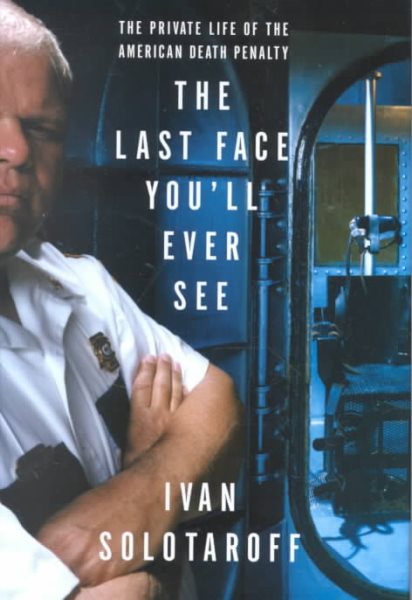 The Last Face You'll Ever See: The Private Life of the American Death Penalty cover