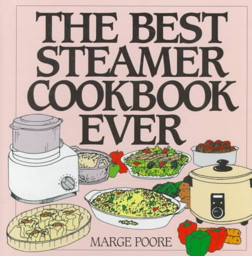 The Best Steamer Cookbook Ever (Machine Cookbooks Series) cover