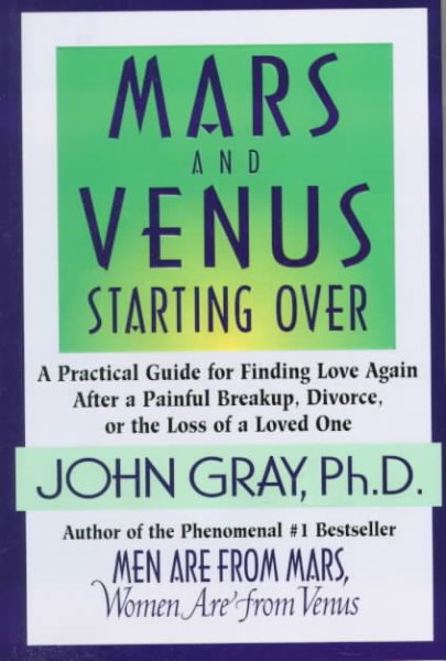 Mars and Venus Starting Over: A Practical Guide for Finding Love Again after a Painful Breakup, Divorce, or the Loss of a Loved One cover