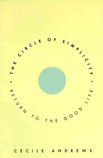 The Circle of Simplicity: Return to the Good Life