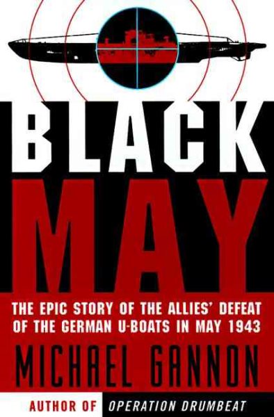 Black May: The Epic Story of the Allies' Defeat of the German U-Boats in May 1943 cover