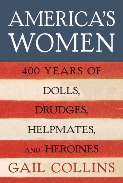 America's Women: Four Hundred Years of Dolls, Drudges, Helpmates, and Heroines cover