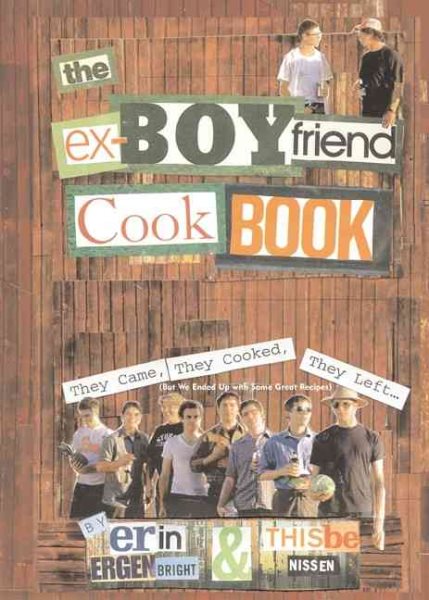 The Ex-Boyfriend Cookbook: They Came, They Cooked, They Left (But We Ended Up with Some Great Recipes) cover