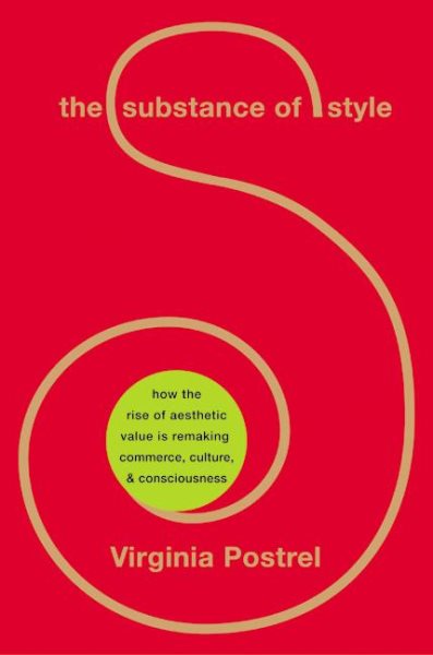 The Substance of Style: How the Rise of Aesthetic Value Is Remaking Commerce, Culture, and Consciousness cover