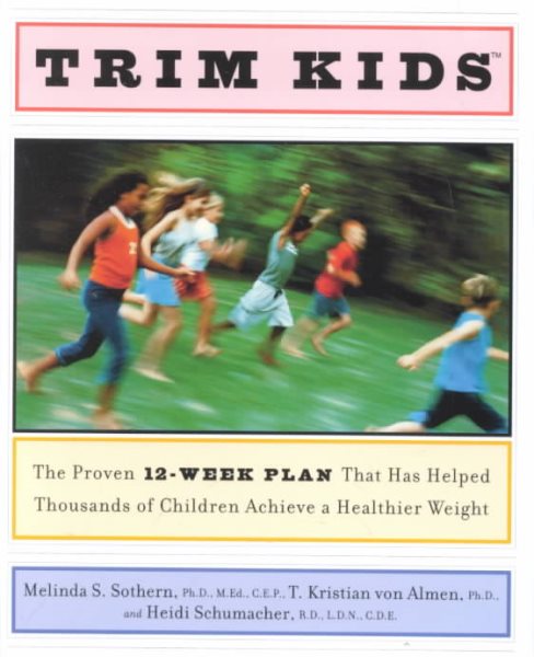 Trim Kids(TM): The Proven 12-Week Plan That Has Helped Thousands of Children Achieve a Healthier Weight cover