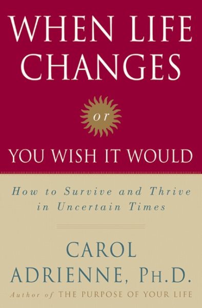 When Life Changes or You Wish It Would: How to Survive and Thrive in Uncertain Times cover