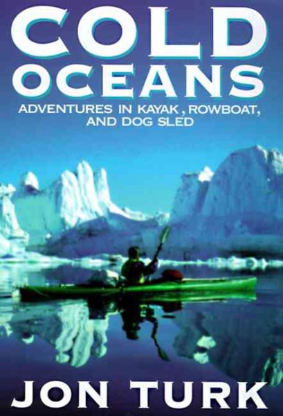 Cold Oceans: Adventures in Kayak, Rowboat, and Dogsled cover
