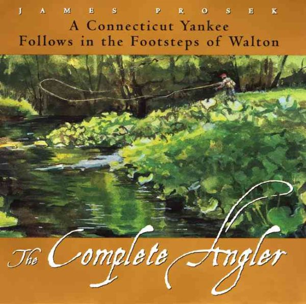 The Complete Angler: A Connecticut Yankee Follows in the Footsteps of Walton cover