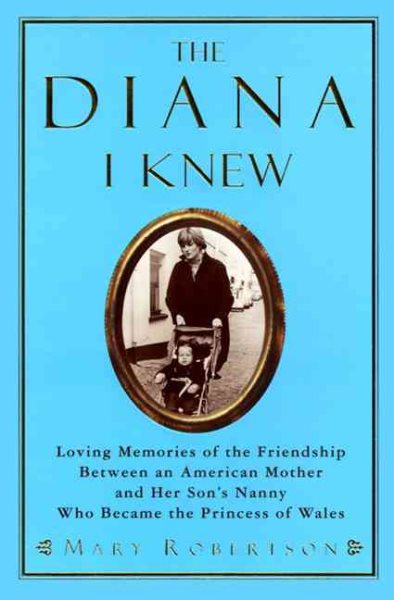 The Diana I Knew: Loving Memories of the Friendship Between an American Mother and Her Son's Nanny Who Became the Princess of Wales cover