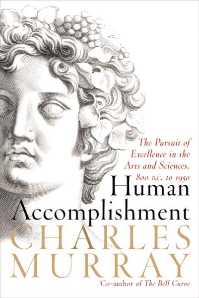 Human Accomplishment: The Pursuit of Excellence in the Arts and Sciences, 800 B.C. to 1950 cover