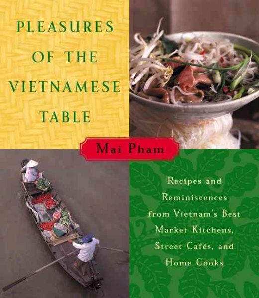 Pleasures of the Vietnamese Table: Recipes and Reminiscences from Vietnam's Best Market Kitchens, Street Cafes, and Home Cooks cover
