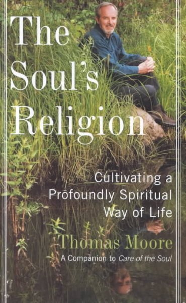 The Soul's Religion: Cultivating a Profoundly Spiritual Way of Life cover