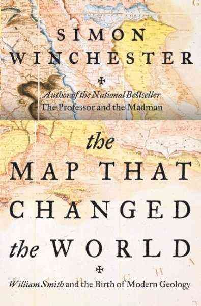 The Map That Changed the World: William Smith and the Birth of Modern Geology cover