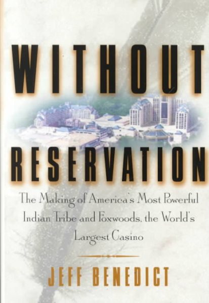 Without Reservation: The Making of America's Most Powerful Indian Tribe and Foxwoods the World's Largest Casino cover