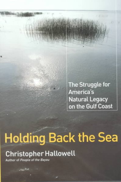 Holding Back the Sea: The Struggle for America's Natural Legacy on the Gulf Coast cover