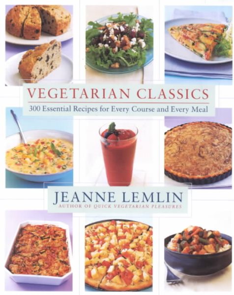 Vegetarian Classics: 300 Essential Recipes for Every Course and Every Meal cover
