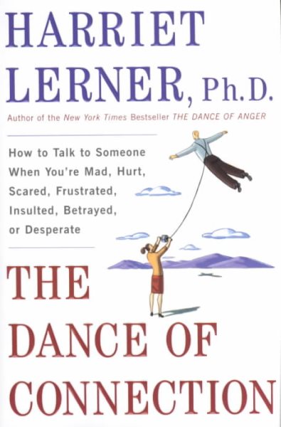 The Dance of Connection: How to Talk to Someone When You're Mad, Hurt, Scared, Frustrated, Insulted, Betrayed, or Desperate cover
