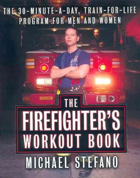 The Firefighter's Workout Book: The 30-Minute-a-Day, Train-for-Life Program for Men and Women cover