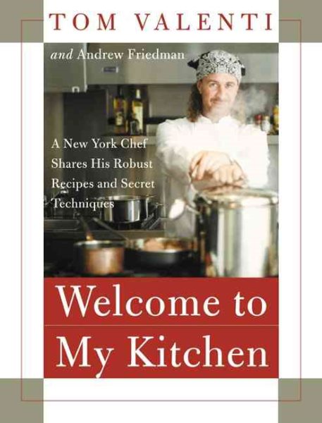 Welcome to My Kitchen: A New York Chef Shares His Robust Recipes and Secret Techniques cover