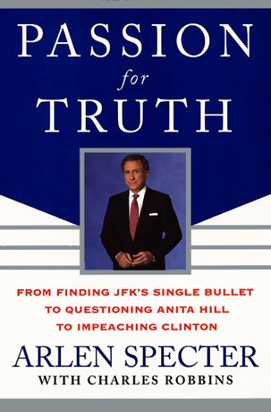 Passion for Truth: From Finding JFK's Single Bullet to Questioning Anita Hill to Impeaching Clinton