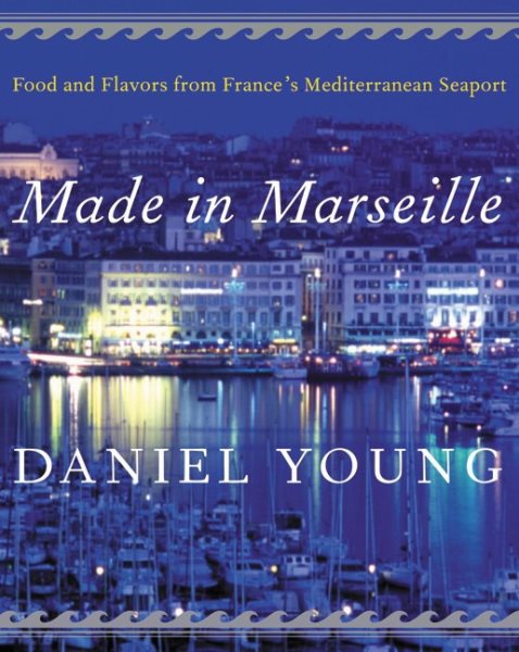 Made in Marseille: Food and Flavors from France's Mediterranean Seaport cover