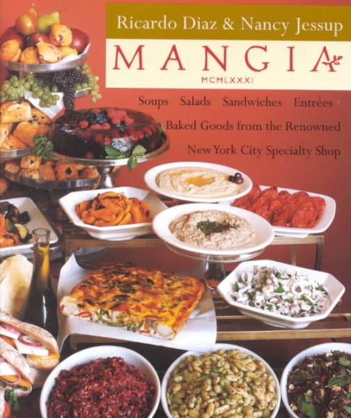Mangia: Soups-Salads-Sandwiches-Entrees-Baked Goods from the Renowned New York City Specialty Shop