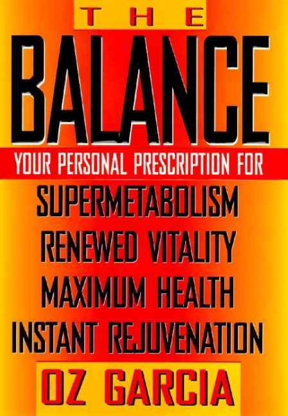 The Balance: Your Personal Prescription for Supermetabolism, Renewed Vitality, Maximum Health, Instant Rejuvenation cover