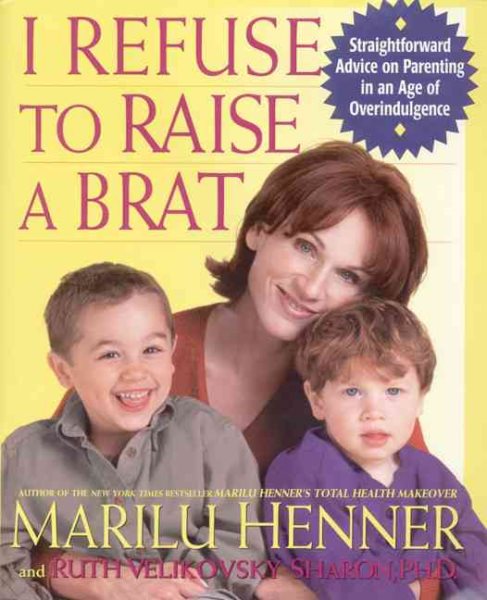 I Refuse to Raise a Brat: Straightforward Advice on Parenting in an Age of Overindulgence cover