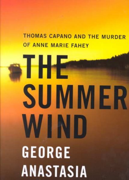 The Summer Wind : Thomas Capano and the Murder of Anne Marie Fahey cover