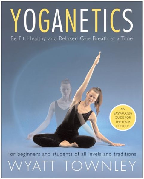 Yoganetics: Be Fit, Healthy, and Relaxed One Breath at a Time cover