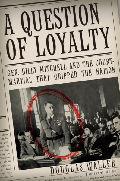 A Question of Loyalty: Gen. Billy Mitchell and the Court-Martial That Gripped the Nation cover