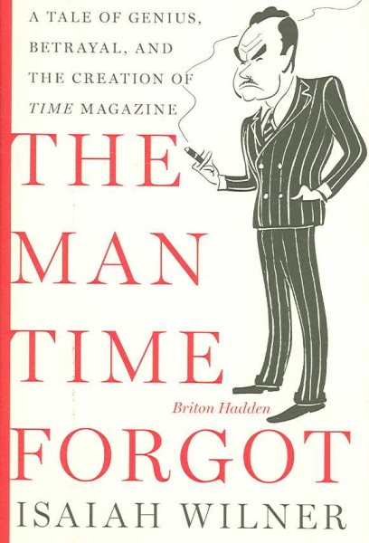 The Man Time Forgot: A Tale of Genius, Betrayal, and the Creation of Time Magazine cover