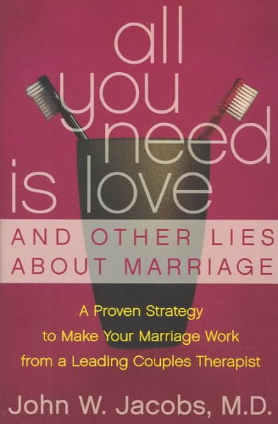 All You Need Is Love and Other Lies About Marriage: A Proven Strategy to Make Your Marriage Work, from a Leading Couples Therapist cover