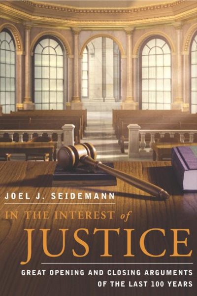 In the Interest of Justice: Great Opening and Closing Arguments of the Last 100 Years cover