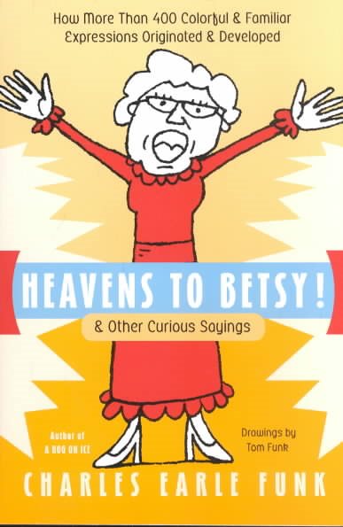 Heavens to Betsy!: & Other Curious Sayings cover