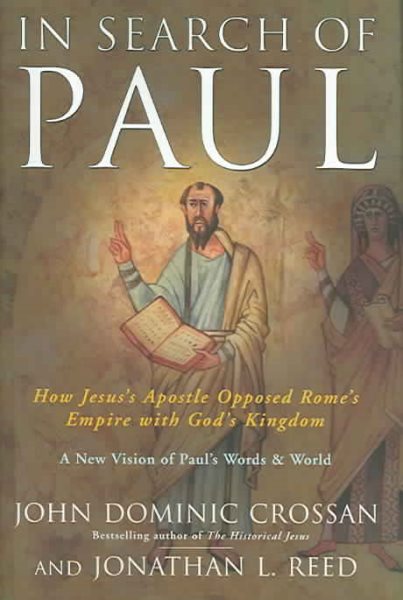 In Search of Paul: How Jesus' Apostle Opposed Rome's Empire with God's Kingdom cover