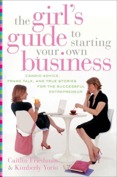 The Girl's Guide to Starting Your Own Business: Candid Advice, Frank Talk, and True Stories for the Successful Entrepreneur cover