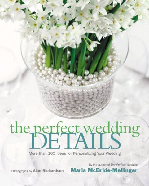 The Perfect Wedding Details: More Than 100 Ideas for Personalizing Your Wedding cover