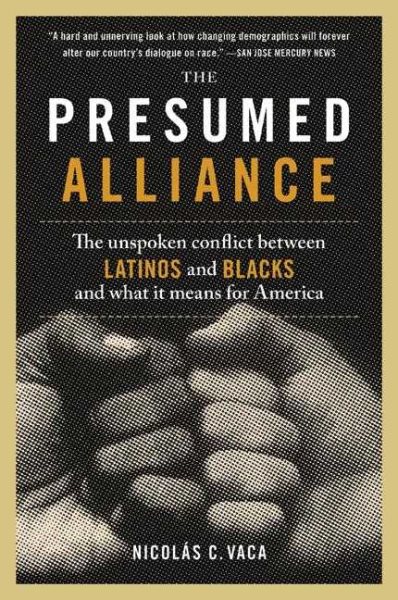 The Presumed Alliance: The Unspoken Conflict Between Latinos and Blacks and What It Means for America cover