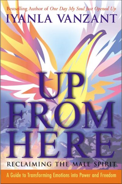 Up From Here: Reclaiming the Male Spirit: A Guide to Transforming Emotions into Power and Freedom cover