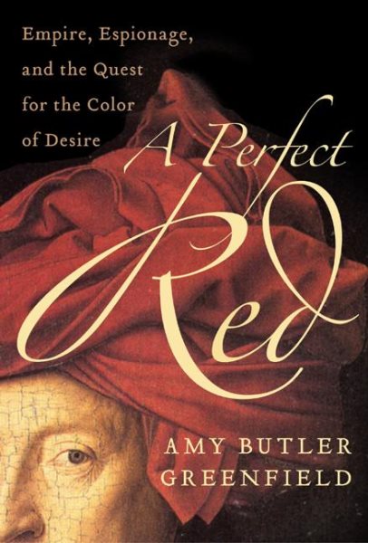 A Perfect Red: Empire, Espionage, and the Quest for the Color of Desire cover