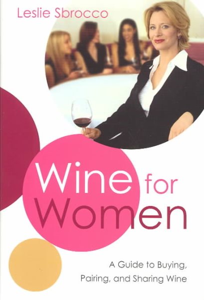 Wine for Women: A Guide to Buying, Pairing, and Sharing Wine cover