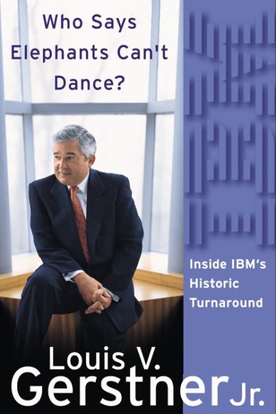 Who Says Elephants Can't Dance?:  Inside IBM's Historic Turnaround cover