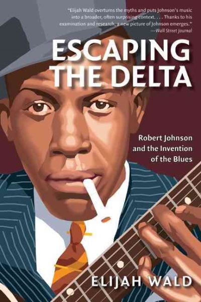 Escaping the Delta: Robert Johnson and the Invention of the Blues cover