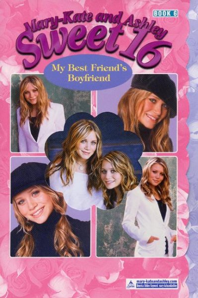 Mary-Kate & Ashley Sweet 16 #6: My Best Friend's Boyfriend: (My Best Friend's Boyfriend) (MARY-KATE AND ASHLEY SWEET 16) cover