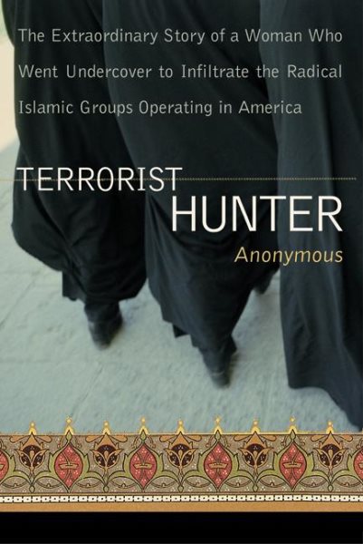 Terrorist Hunter: The Extraordinary Story of a Woman Who Went Undercover to Infiltrate the Radical Islamic Groups Operating in America cover
