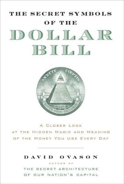 The Secret Symbols of the Dollar Bill: A Closer Look at the Hidden Magic and Meaning of the Money You Use Every Day cover